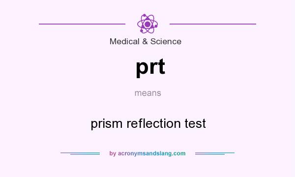 What does prt mean? It stands for prism reflection test