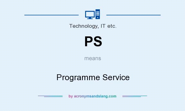 What does PS mean? It stands for Programme Service