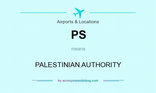 What does PS mean? It stands for PALESTINIAN AUTHORITY
