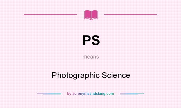 What does PS mean? It stands for Photographic Science