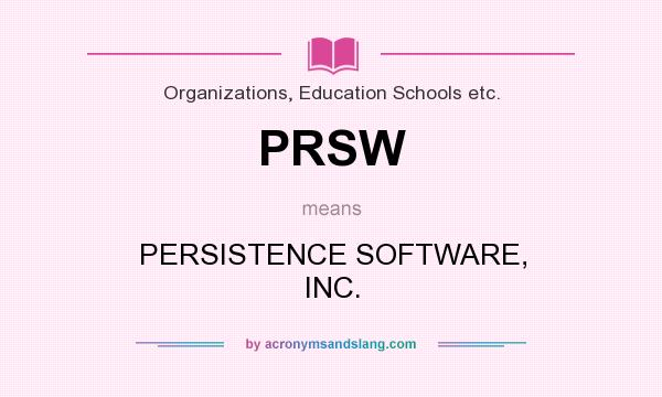 What does PRSW mean? It stands for PERSISTENCE SOFTWARE, INC.