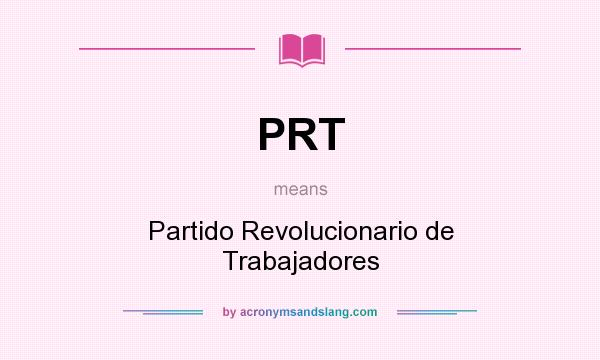 What does PRT mean? It stands for Partido Revolucionario de Trabajadores
