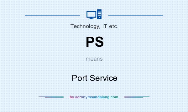 What does PS mean? It stands for Port Service