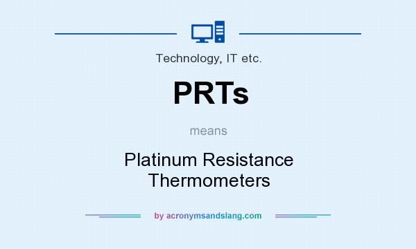 What does PRTs mean? It stands for Platinum Resistance Thermometers