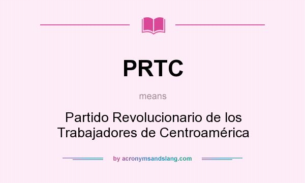 What does PRTC mean? It stands for Partido Revolucionario de los Trabajadores de Centroamérica
