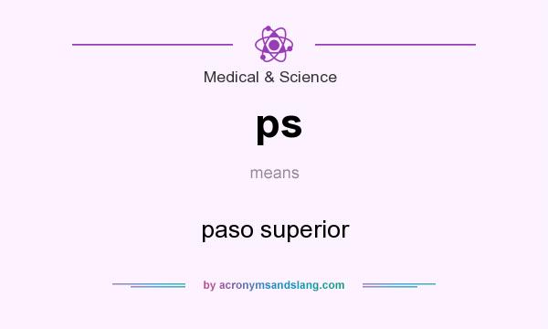 What does ps mean? It stands for paso superior