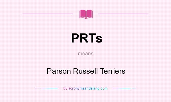 What does PRTs mean? It stands for Parson Russell Terriers
