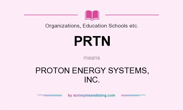 What does PRTN mean? It stands for PROTON ENERGY SYSTEMS, INC.