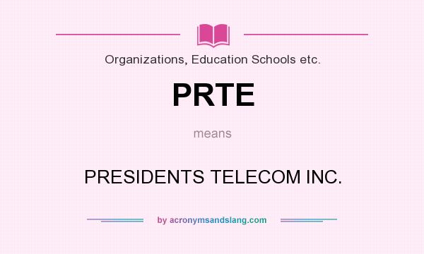What does PRTE mean? It stands for PRESIDENTS TELECOM INC.