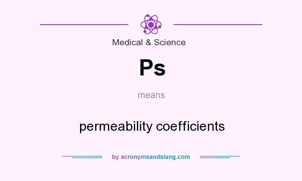What does Ps mean? It stands for permeability coefficients
