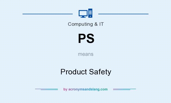 What does PS mean? It stands for Product Safety