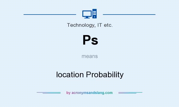 What does Ps mean? It stands for location Probability