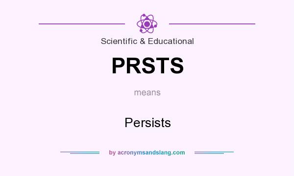 What does PRSTS mean? It stands for Persists
