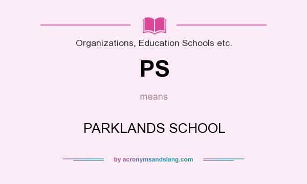 What does PS mean? It stands for PARKLANDS SCHOOL