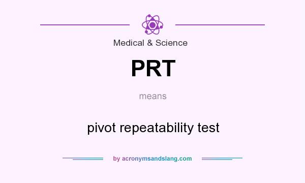 What does PRT mean? It stands for pivot repeatability test