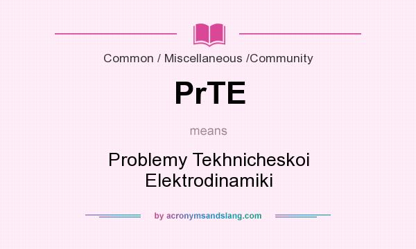 What does PrTE mean? It stands for Problemy Tekhnicheskoi Elektrodinamiki