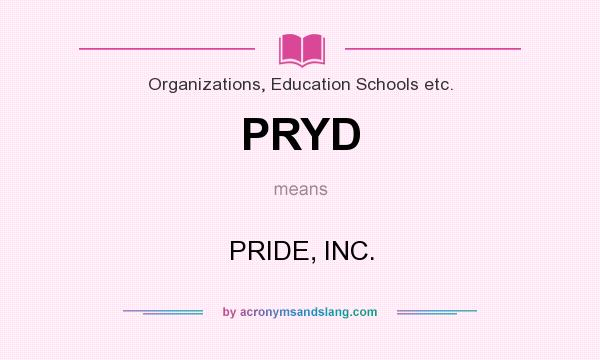 What does PRYD mean? It stands for PRIDE, INC.
