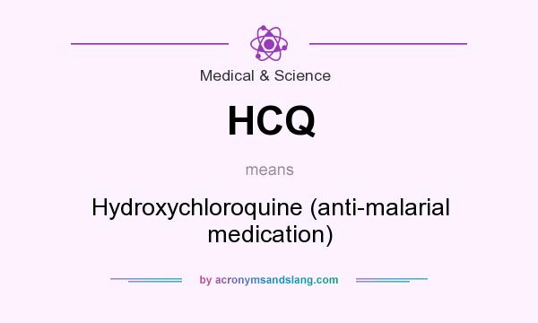 What does HCQ mean? It stands for Hydroxychloroquine (anti-malarial medication)