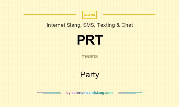 What does PRT mean? It stands for Party