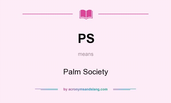 What does PS mean? It stands for Palm Society