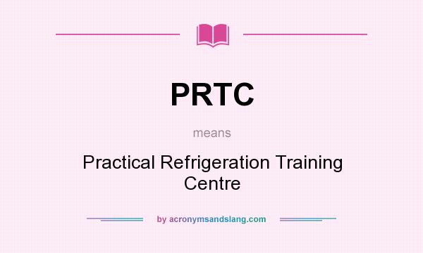 What does PRTC mean? It stands for Practical Refrigeration Training Centre