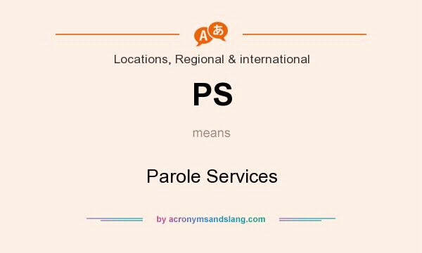 What does PS mean? It stands for Parole Services
