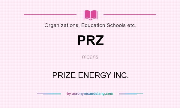 What does PRZ mean? It stands for PRIZE ENERGY INC.