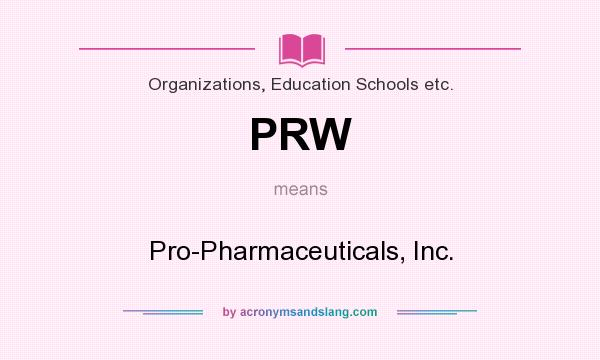 What does PRW mean? It stands for Pro-Pharmaceuticals, Inc.