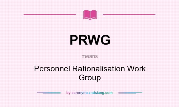 What does PRWG mean? It stands for Personnel Rationalisation Work Group
