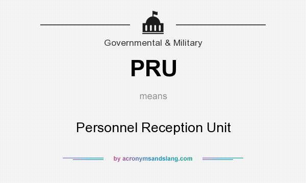 What does PRU mean? It stands for Personnel Reception Unit
