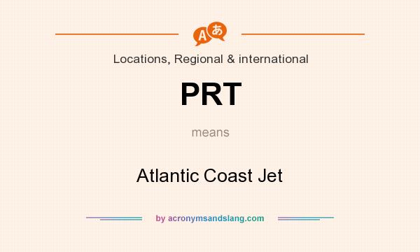 What does PRT mean? It stands for Atlantic Coast Jet
