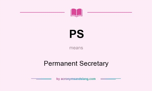 What does PS mean? It stands for Permanent Secretary