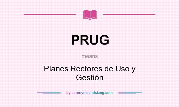 What does PRUG mean? It stands for Planes Rectores de Uso y Gestión