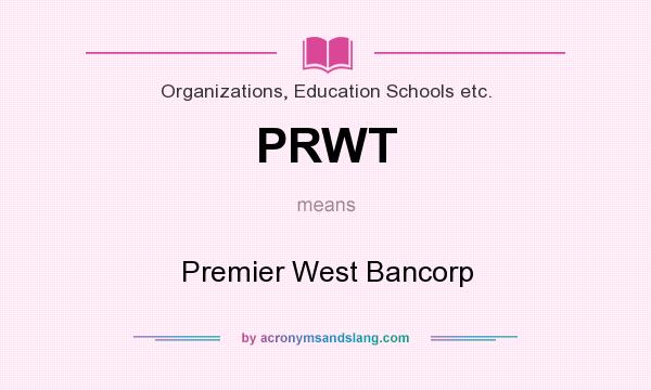 What does PRWT mean? It stands for Premier West Bancorp