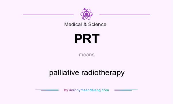 What does PRT mean? It stands for palliative radiotherapy
