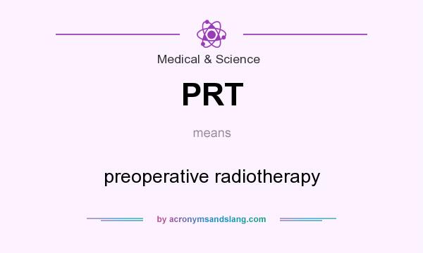 What does PRT mean? It stands for preoperative radiotherapy