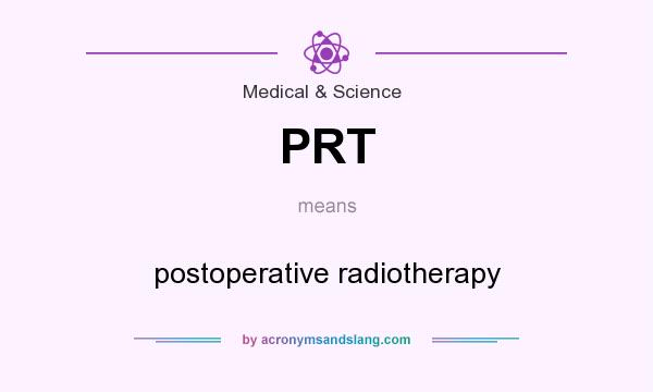 What does PRT mean? It stands for postoperative radiotherapy