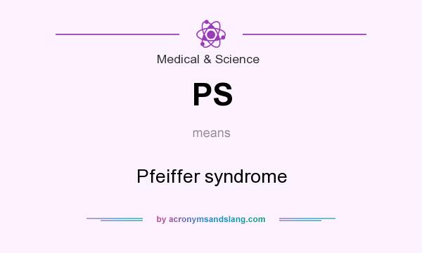 What does PS mean? It stands for Pfeiffer syndrome