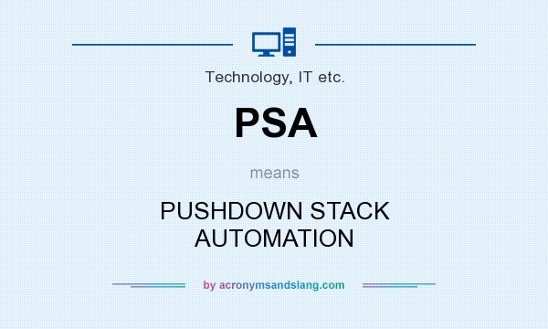 What does PSA mean? It stands for PUSHDOWN STACK AUTOMATION