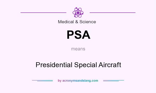 What does PSA mean? It stands for Presidential Special Aircraft