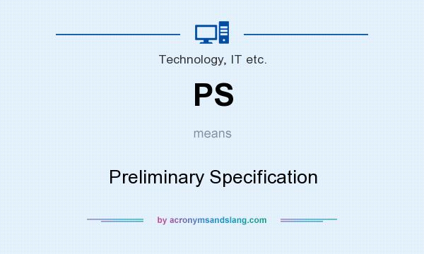 What does PS mean? It stands for Preliminary Specification