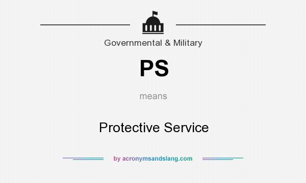What does PS mean? It stands for Protective Service