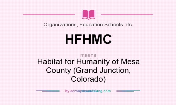 What does HFHMC mean? It stands for Habitat for Humanity of Mesa County (Grand Junction, Colorado)