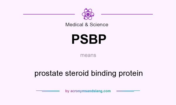 What does PSBP mean? It stands for prostate steroid binding protein