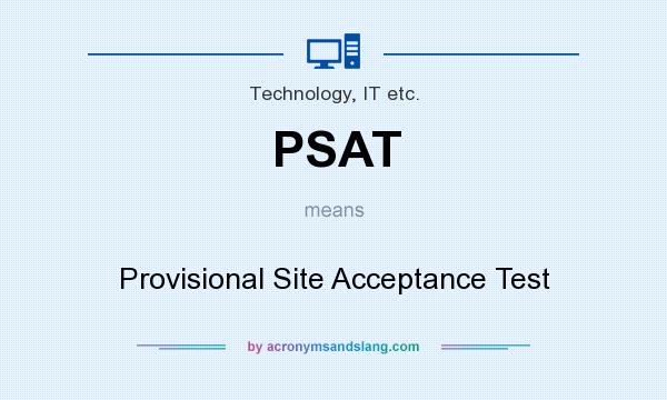 What does PSAT mean? It stands for Provisional Site Acceptance Test