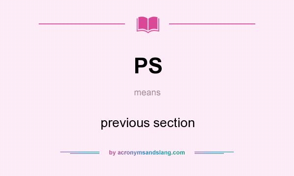 What does PS mean? It stands for previous section