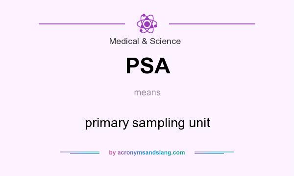 What does PSA mean? It stands for primary sampling unit
