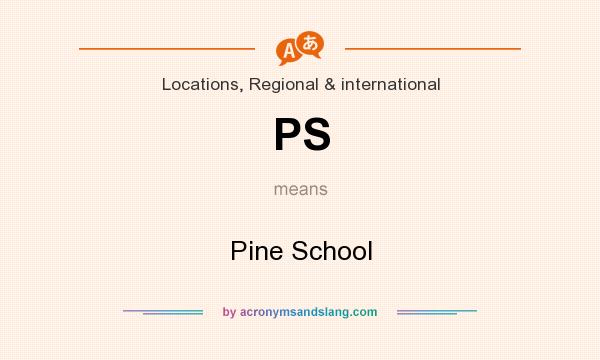 What does PS mean? It stands for Pine School