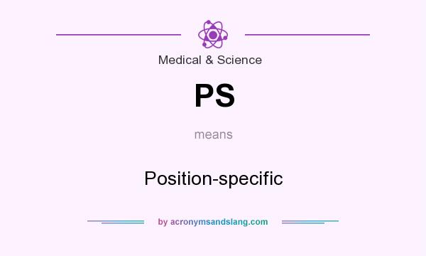 What does PS mean? It stands for Position-specific