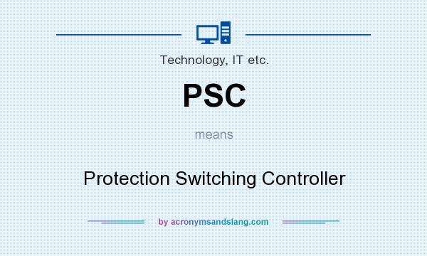 What does PSC mean? It stands for Protection Switching Controller